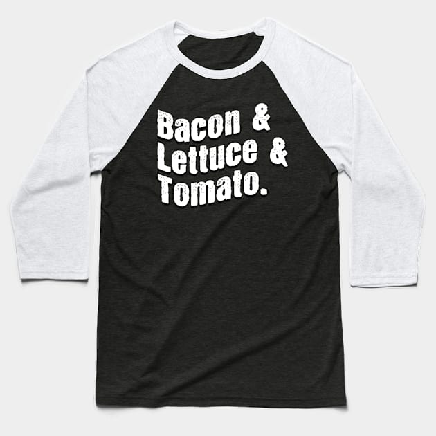 Bacon & Lettuce & Tomato. Baseball T-Shirt by RoserinArt